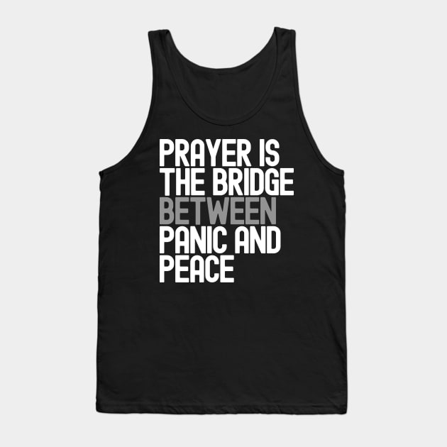 Prayer Is The Bridge Between Panic And Peace Tank Top by Etopix